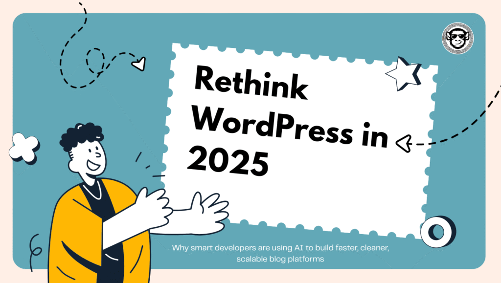 Build Better Blogs: Why Developers Should Rethink WordPress in 2025